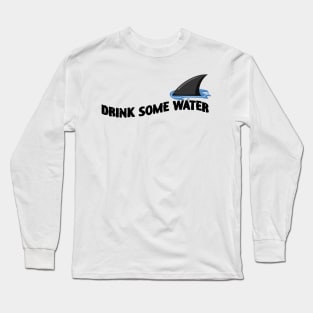 Drink Some Water Funny Shark Long Sleeve T-Shirt